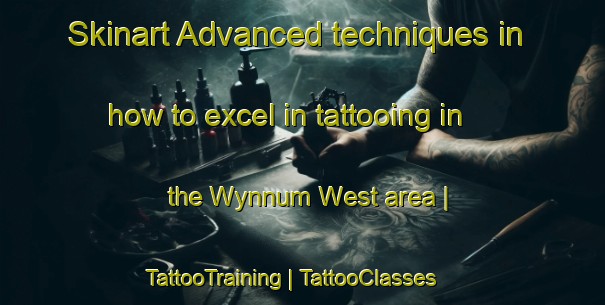 Skinart Advanced techniques in how to excel in tattooing in the Wynnum West area | TattooTraining | TattooClasses | SkinartTraining-Australia